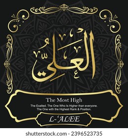 The Most High. The Exalted. The One Who Is Higher than everyone.
The One with the Highest Rank and Position.