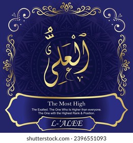 The Most High. The Exalted. The One Who Is Higher than everyone.
The One with the Highest Rank and Position.