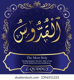 The Most Holy. The Most Sacred. The One Who Is Free, Pure and Perfect
from Any Insufficiency.