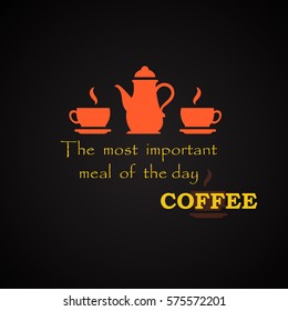The most important meal of the day is coffee - coffee quotes template
