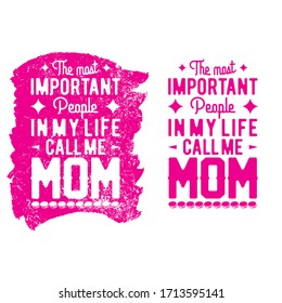 The most important people in my life call me mom. Mother's day typography t shirt design.