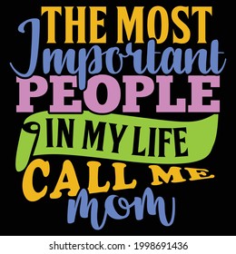 the most important people in my life call me mom, great mom, mom lovers, family gift for mothers day design, vector illustration