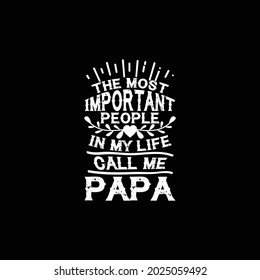 the most important people in my life call me papa, dads graphic design, happy papa, love you papa illustration design