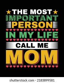 The Most Important Person In My Life Call Me Mom T-shirt Design