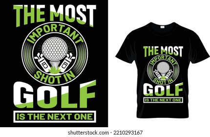 the most important shot in golf is the next one t-shirt.
