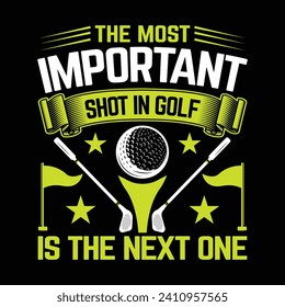 The most important shot in golf is the next one Best funny golf sports t shirt design, authentic and unique illustration vector graphic template