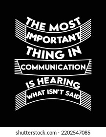 The most important thing in communication is hearing what isn't said. Build communication skill quote and t-shirt design. 