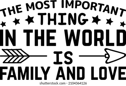 The Most Important Thing In The World Is Family And Love Shirt Design.