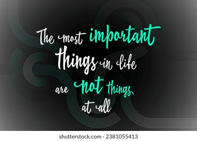 The most important things in life are not things at all - brainy quote vector graphic design. Quotes about life. What really matters wise words. Things are not important.