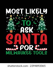 Most Likely To Ask Santa For Milwaukee Tools Merry Christmas shirt print template, funny Xmas shirt design, Santa Claus funny quotes typography design.