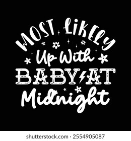 Most Likely Up With Baby at Midnight
