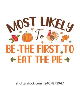 Most Likely Be The First To Eat The Pie - Thanksgiving t-shirts design, Hand drawn lettering phrase, Calligraphy t-shirt design, Isolated on white background, Cutting Cricut and Silhouette, EPS 10 svg