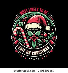 Most Likely To Be Late On Christmas T-Shirt Design By Alim Graphic