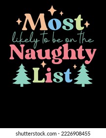 Most Likely To Be On The Naughty List Retro Funny Family Christmas T Shirt Design