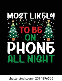 Most Likely To Be On Phone All Night Merry Christmas shirt print template, funny Xmas shirt design, Santa Claus funny quotes typography design.