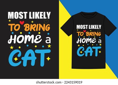 most likely to bring home a cat tshirt design,typography and graphic t-shirt design,Trendy tshirt design