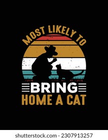 MOST LIKELY TO BRING HOME A CAT Pet t shirt design