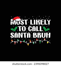 Most Likely To Call Santa Bruh Christmas shirt print template