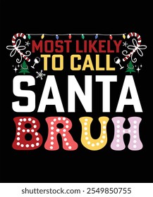 MOST LIKELY TO CALL SANTA BRUH TSHIRT DESIGN