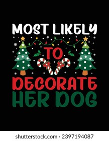 Most Likely To Decorate Her Dog Merry Christmas shirt print template, funny Xmas shirt design, Santa Claus funny quotes typography design.