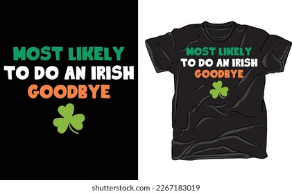 Most Likely To Do An Irish Goodbye T-Shirt, Funny St Patrick's Day T-Shirt
