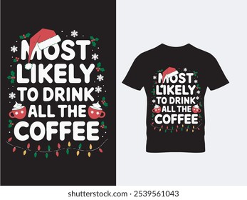 most likely to drink all Santa' s coffee design, Christmas t-shirt