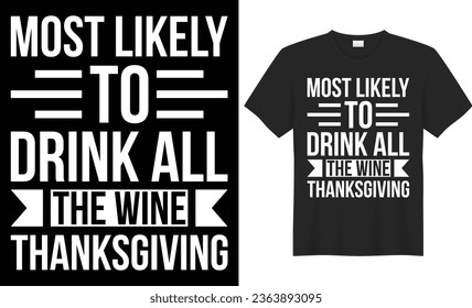 Most likely to drink all the wine thanksgiving typography vector t-shirt Design. Perfect for print items and bag, banner, mug, template. Handwritten vector illustration. Isolated on black background.