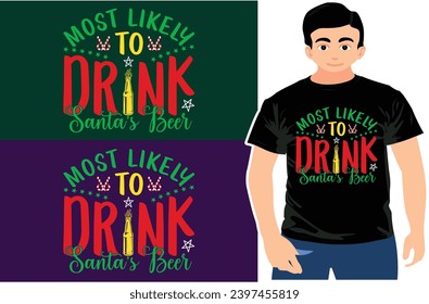 Most likely to drink santa's beer, Christmas t-shirt, Santa beer design	