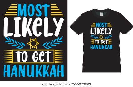 Most likely to get hanukkah, Hanukkah t shirt design vector template. Hanukkah motivational quote typography unique vector trending festival t shirt design. This design ready for any print item.