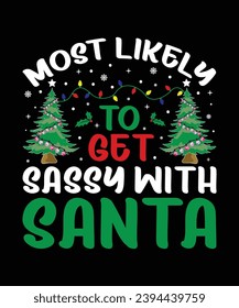 Most Likely To Get Sassy With Santa Merry Christmas shirts Print Template, Xmas Ugly Snow Santa Clouse New Year Holiday Candy Santa Hat vector illustration for Christmas hand lettered. 