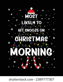 Most Likely To Hit Snooze On Christmas Morning Merry Christmas shirt print template, funny Xmas shirt design, Santa Claus funny quotes typography design.