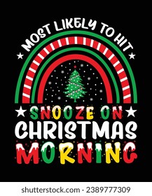 Most Likely To Hit Snooze On Christmas Morning Merry Christmas shirt print template, funny Xmas shirt design, Santa Claus funny quotes typography design.