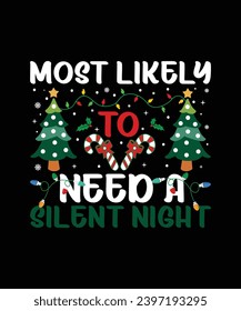 Most Likely To Need A Silent Night Merry Christmas shirt print template, funny Xmas shirt design, Santa Claus funny quotes typography design.