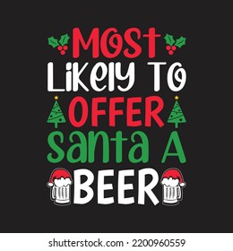 Most Likely To Offer Santa A Beer. Christmas T-Shirt Design, Posters, Greeting Cards, Textiles, and Sticker Vector Illustration