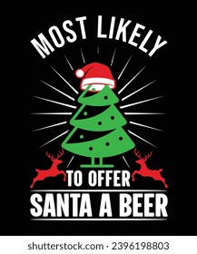 MOST LIKELY TO OFFER SANTA A BEER TSHIRT DESIGN