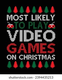 Most Likely To Play Video Games On Christmas Merry Christmas shirts Print Template, Xmas Ugly Snow Santa Clouse New Year Holiday Candy Santa Hat vector illustration for Christmas hand lettered.