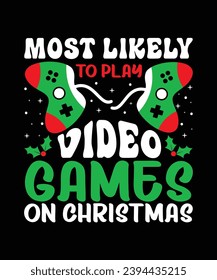 Most Likely To Play Video Games On Christmas Merry Christmas shirts Print Template, Xmas Ugly Snow Santa Clouse New Year Holiday Candy Santa Hat vector illustration for Christmas hand lettered.