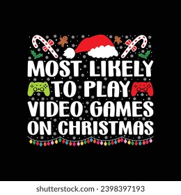 Most Likely To Play Video Games On Christmas t shirts Print Template, Xmas Ugly Snow Santa Clouse New Year Holiday Candy Santa Hat vector illustration for Christmas