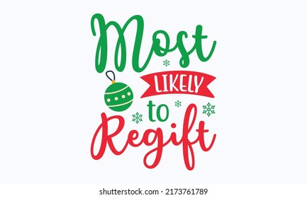 most likely to regift - Christmas in July. Lettering vector illustration. Christmas Quote Design templet. EPS 10 vector.