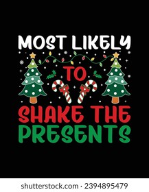 Most Likely To Shake The Presents Merry Christmas shirt print template, funny Xmas shirt design, Santa Claus funny quotes typography design.