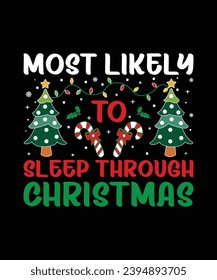 Most Likely To Sleep Through Christmas  Merry Christmas shirt print template, funny Xmas shirt design, Santa Claus funny quotes typography design.