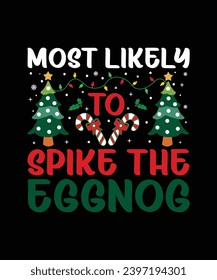 Most Likely To spike The Eggnog Merry Christmas shirt print template, funny Xmas shirt design, Santa Claus funny quotes typography design.