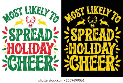 Most Likely to Spread Holiday Cheer T-shirt design, Christmas day typography t-shirt design, Christmas typography vector t-shirt design