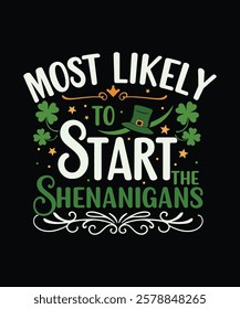 Most Likely To Start The Shenanigans st. Patrick's Day typography  t shirt design vector