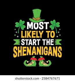 Most likely to start the Shenanigans - St. Patrick's day quote vector t shirt design