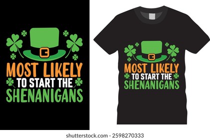 most likely to start the shenanigans. st patrick day vector typography graphic ready colorful T-shirt  Design.T-shirts used for fashion, print, poster, banner, gift, used for sticker.