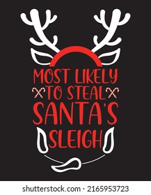 Most Likely To Steal Santas Sleigh Vector Typography T-shirt Design