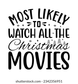 Most likely to watch all the christmas movies, Christmas SVG, Funny Christmas Quotes, Winter svg, Merry Christmas, Santa SVG, t shirts design svg, typography, vintage, Holiday shirt