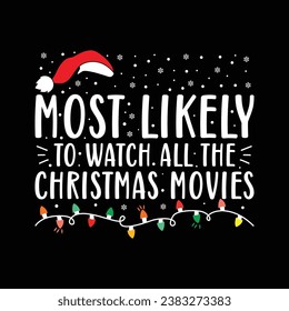 Most Likely To Watch All The Christmas Movies, Merry Christmas shirt print template, funny Xmas shirt design, Santa Claus funny quotes typography T-shirt design