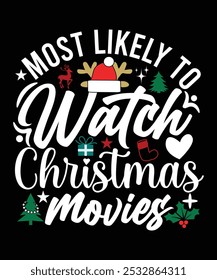 MOST LIKELY TO WATCH CHRISTMAS MOVIES TSHIRT DESIGN